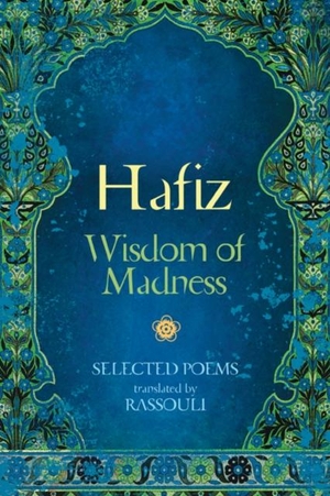 Hafiz. Hafiz: Wisdom of Madness - Selected Poems. Blue Angel Gallery, 2019.