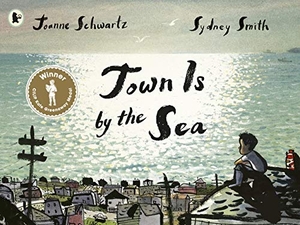 Schwartz, Joanne. Town Is by the Sea. Walker Books Ltd, 2018.