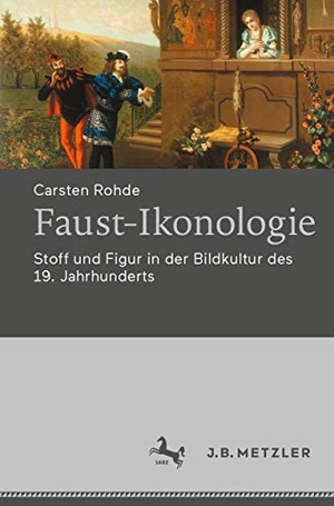 Rohde, Carsten. Faust-Ikonologie - Stoff und Figur in der Bildkultur des 19. Jahrhunderts. Metzler Verlag, J.B., 2020.