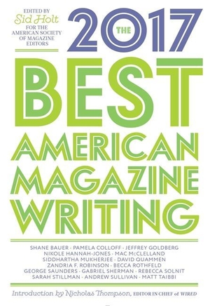 Holt, Sid / The American Society Of Magazine Editors (Hrsg.). The Best American Magazine Writing 2017. Columbia University Press, 2017.