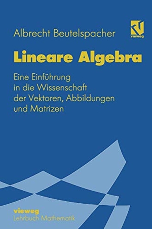 Beutelspacher, Albrecht. Lineare Algebra - Eine Einführung in die Wissenschaft der Vektoren, Abbildungen und Matrizen. Vieweg+Teubner Verlag, 1994.