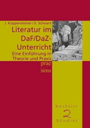 Koppensteiner, Jürgen / Eveline Schwarz. Literatur im DaF/DaZ-Unterricht - Eine Einführung in Theorie und Praxis. Praesens, 2012.