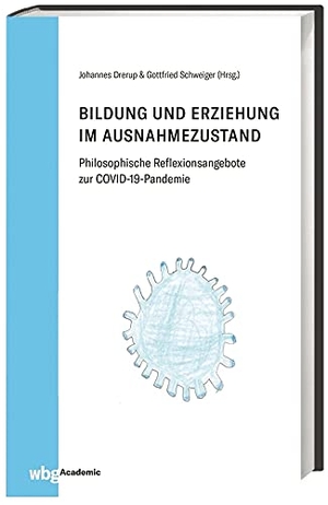 Drerup, Johannes / Gottfried Schweiger (Hrsg.). Bildung und Erziehung im Ausnahmezustand - Philosophische Reflexionsangebote zur COVID-19-Pandemie. wbg Academic, 2020.