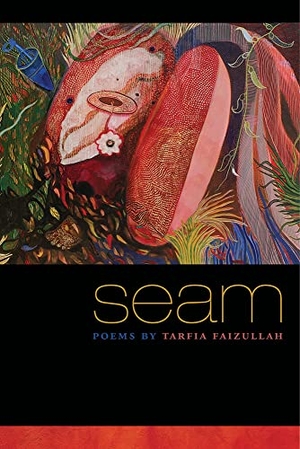 Faizullah, Tarfia. Seam. Southern Illinois University Press, 2014.