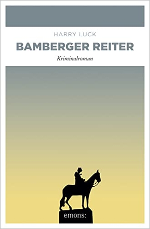 Luck, Harry. Bamberger Reiter - Kriminalroman. Emons Verlag, 2021.