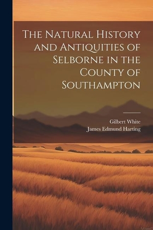 Harting, James Edmund / Gilbert White. The Natural History and Antiquities of Selborne in the County of Southampton. Creative Media Partners, LLC, 2023.