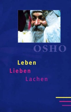 Osho. Leben. Lieben. Lachen - Ein Lebensfreude-Lesebuch. Innenwelt Verlag GmbH, 2013.