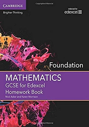 Asker, Nick / Karen Morrison. GCSE Mathematics for Edexcel Foundation Homework Book. Cambridge University Press, 2015.