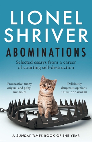 Shriver, Lionel. Abominations - Selected essays from a career of courting self-destruction. Harper Collins Publ. UK, 2024.