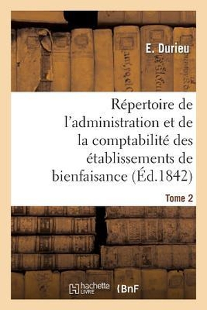 Durieu-E. Répertoire de l'administration et de la comptabilité des établissements T. 2. Hachette Livre, 2018.