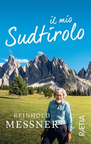 Messner, Reinhold. Il mio Sudtirolo. Edition Raetia, 2026.