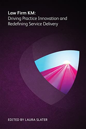 Ergun, Chad / Brown, Toby et al. Law Firm KM - Driving Practice Innovation and Redefining Service Delivery. Globe Law and Business Ltd, 2016.