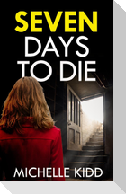 SEVEN DAYS TO DIE an absolutely gripping crime thriller with a massive twist