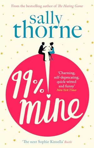 Thorne, Sally. 99% Mine - The perfect laugh-out-loud romcom from the bestselling author of The Hating Game. Little, Brown Book Group, 2019.