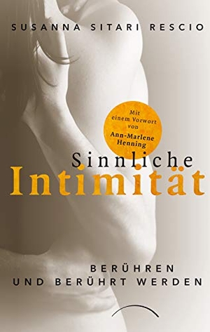 Rescio, Susanna-Sitari. Sinnliche Intimität - Berühren und berührt werden. Kamphausen Media GmbH, 2020.