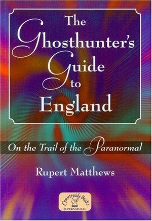 Matthews, Rupert. The Ghosthunter's Guide to England - On the Trail of the Paranormal. Countryside Books (GB), 2006.