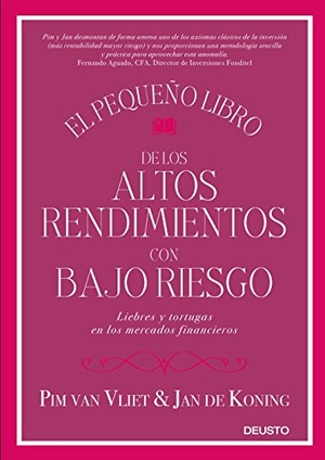 Vliet, Pim van / Koning, Jan De et al. El pequeño libro de los altos rendimientos con bajo riesgo : liebres y tortugas en los mercados financieros. Ediciones Deusto, 2018.