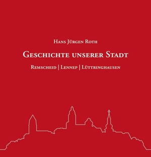 Roth, Hans Jürgen. Geschichte unserer Stadt - Remscheid - Lennep - Lüttringhausen. Bergischer Verlag, 2017.