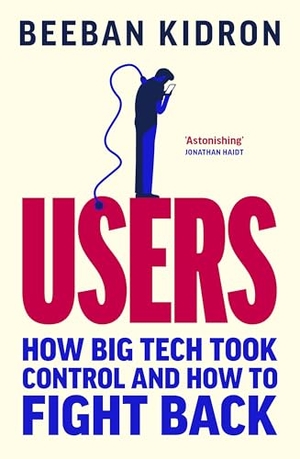 Kidron, Beeban. Users - How Big Tech Took Control and How to Fight Back. Random House UK Ltd, 2026.