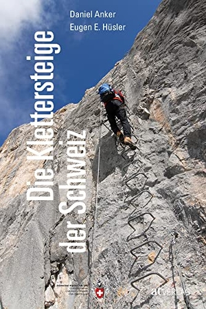 Hüsler, Eugen E. / Daniel Anker. Die Klettersteige der Schweiz. AT Verlag, 2020.