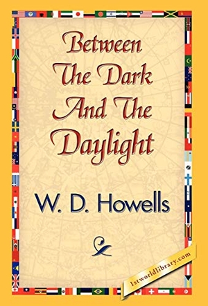 Howells, W D. Between the Dark and the Daylight. 1st World Library - Literary Society, 2007.