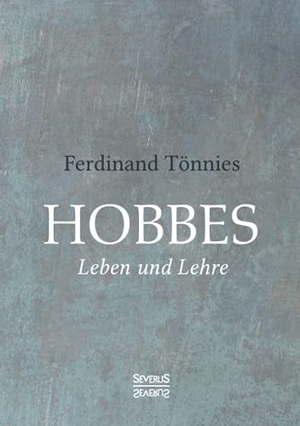 Tönnies, Ferdinand. Hobbes - Leben und Lehre. Severus, 2021.