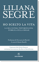 Ho scelto la vita. La mia ultima testimonianza pubblica sulla Shoah