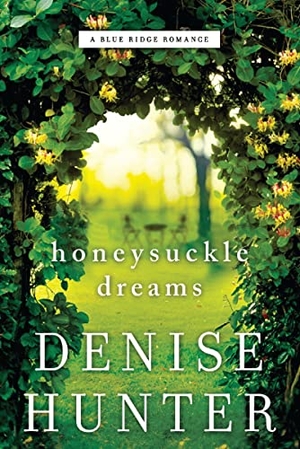 Hunter, Denise. Honeysuckle Dreams. Thomas Nelson, 2018.