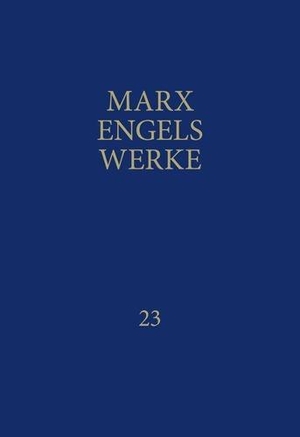 Engels, Friedrich / Karl Marx. Werke 23 - Das Kapital. Erster Band. Buch I: Der Produktionsprozess des Kapitals. Dietz Verlag Berlin GmbH, 2005.