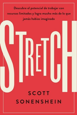 Sonenshein, Scott. Stretch (Spanish Edition) - Logra Con Menos Conseguir Más de Lo Que Nunca Imaginaste. Editorial Reverte, 2022.