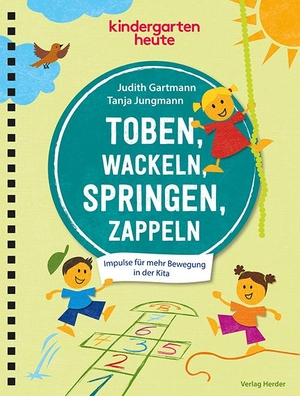 Gartmann, Judith / Tanja Jungmann. Toben, wackeln, springen, zappeln - Impulse für mehr Bewegung in der Kita. Herder Verlag GmbH, 2024.