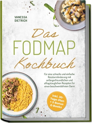 Dietrich, Vanessa. Das FODMAP Kochbuch: Für eine schnelle und einfache Reizdarmlinderung mit anfängerfreundlichen und alltagstauglichen Rezepten für einen beschwerdefreien Darm - inkl. 30-Tage-Plan + 5 Bonus E-Books. Edition Lunerion, 2026.