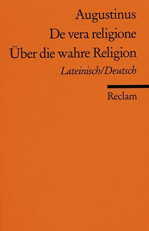 Augustinus, Aurelius. Über die wahre Religion. Reclam Philipp Jun., 1983.