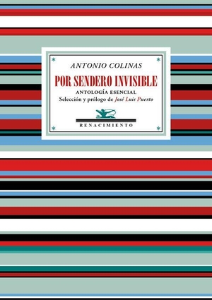 Colinas, Antonio / José Luis Puerto. Por sendero invisible : antología esencial. Editorial Renacimiento, 2018.