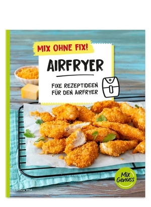 Wild, Corinna. Mix ohne Fix! Airfryer - Fixe Rezeptideen für den Airfryer. Wild, C.T. Verlag, 2026.