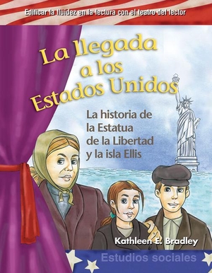 Bradley, Kathleen / Kathleen E Bradley. La Llegada a Los Estados Unidos - La Historia de la Estatua de la Libertad Y La Isla Ellis. Teacher Created Materials, 2010.