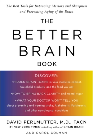Perlmutter, David / Carol Colman. The Better Brain Book: The Best Tools for Improving Memory and Sharpness and Preventing Aging of the Brain. Penguin Publishing Group, 2005.