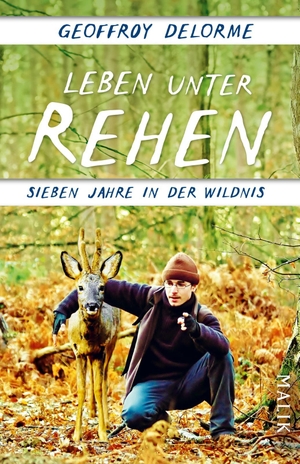 Delorme, Geoffroy. Leben unter Rehen - Sieben Jahre in der Wildnis | Der Bestseller aus Frankreich: von der heilenden Kraft der Natur und der verborgenen Welt der Waldbewohner. Piper Verlag GmbH, 2025.