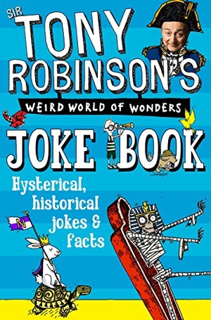 Robinson, Tony. Sir Tony Robinson's Weird World of Wonders Joke Book. Pan Macmillan, 2017.