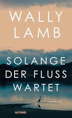 Lamb, Wally. Solange der Fluss wartet - Roman | Der herzzerreißende Besteller des "Magiers der Worte" - Oprah Winfrey. Gutkind Verlag, 2026.