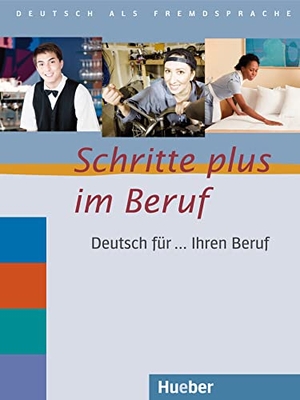 Bosch, Gloria / Dahmen, Kristine et al. Schritte plus im Beruf. Übungsbuch - Deutsch für ... Ihren Beruf. Deutsch als Fremdsprache. Hueber Verlag GmbH, 2017.