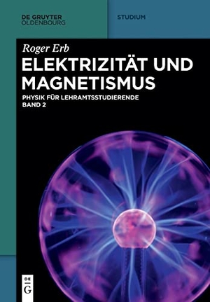 Erb, Roger. Elektrizität und Magnetismus. de Gruyter Oldenbourg, 2021.