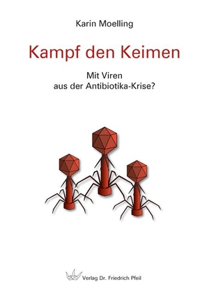 Moelling, Karin. Kampf den Keimen - Mit Viren aus der Antibiotika-Krise?. Pfeil,  Dr. Friedrich, 2020.