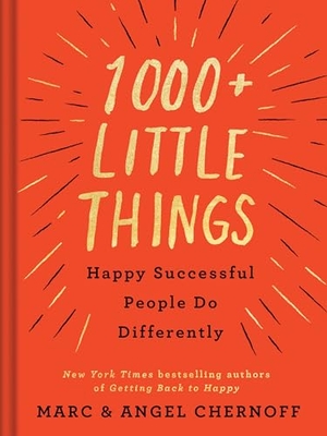 Chernoff, Marc / Angel Chernoff. 1000+ Little Things Happy Successful People Do Differently. Penguin Publishing Group, 2019.