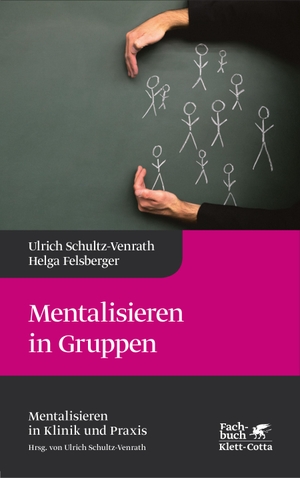 Schultz-Venrath, Ulrich / Helga Felsberger. Mentalisieren in Gruppen (Mentalisieren in Klinik und Praxis, Bd. 1) - Mentalisieren in Klinik und Praxis. Klett-Cotta Verlag, 2016.