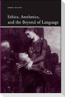 Ethics, Aesthetics, and the Beyond of Language
