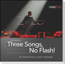 Three Songs, No Flash!
