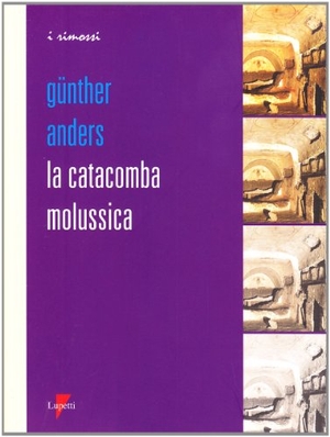 Anders, Günther. La catacomba molussica. , 2008.
