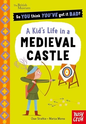 Strathie, Chae. British Museum: So You Think You've Got It Bad? A Kid's Life in a Medieval Castle. Nosy Crow Ltd, 2026.