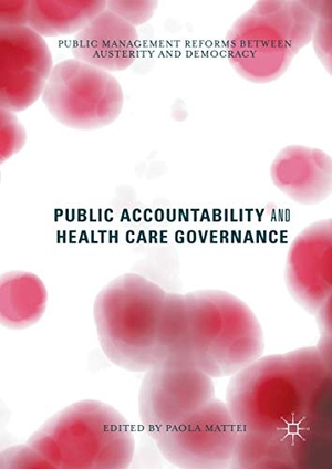 Mattei, Paola (Hrsg.). Public Accountability and Health Care Governance - Public Management Reforms Between Austerity and Democracy. Palgrave Macmillan UK, 2016.